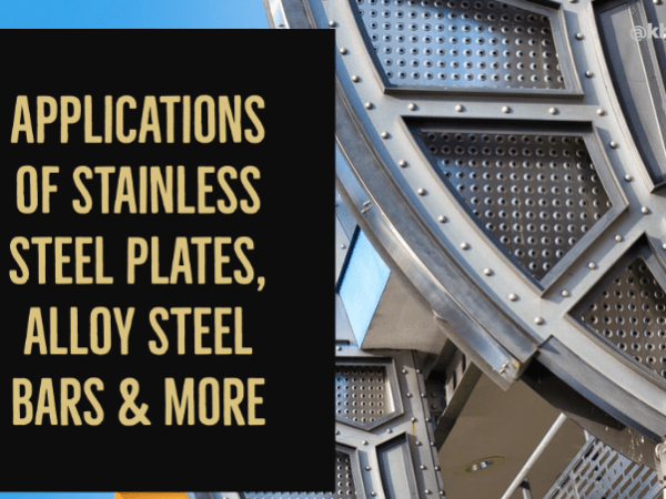 Applications of Stainless Steel Plates, Alloy Steel Bars &&nbsp;More