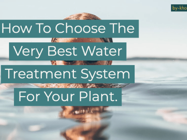 How To Choose The Very Best Water Treatment System For Your&nbsp;Plant